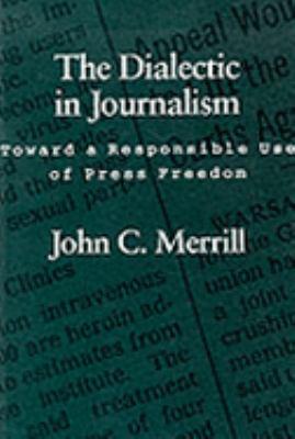 The Dialectic in Journalism: Toward a Responsible Use of Press Freedom