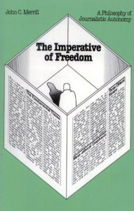 The Imperative of Freedom: A Philosophy of Journalistic Autonomy