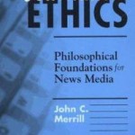 Journalism Ethics: Philosophical Foundations for News Media