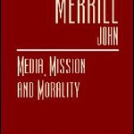 Media, Mission and Morality: A Scholarly Milestone Essay in Mass Communication