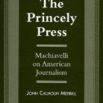 The Princely Press: Machiavelli on American Journalism