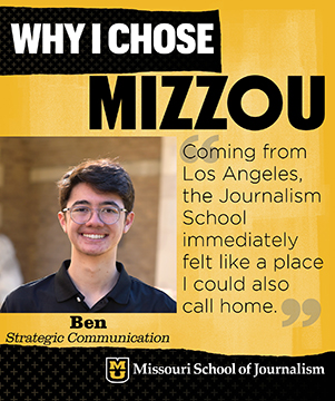 Why I chose Mizzou: Ben, Strategic Communication. Coming from Los Angeles, the Journalism School immediately felt like a place I could also call home.