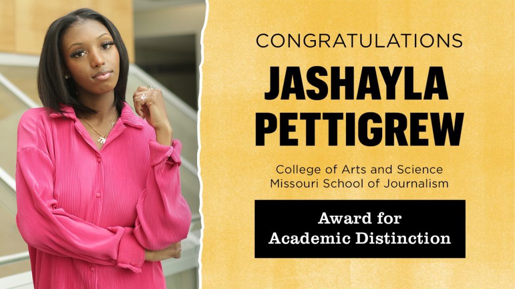 Congratulations Jashayla Pettigrew | College of Arts and Science, Missouri School of Journalism | Award for Academic Distinction