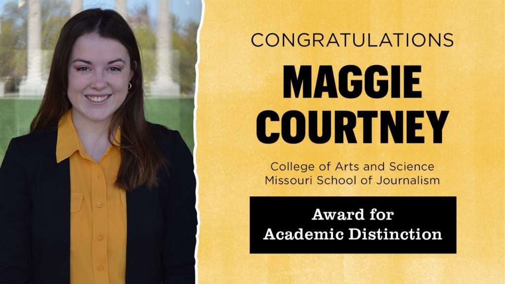 Congratulations Maggie Courtney | College of Arts and Science, Missouri School of Journalism | Award for Academic Distinction