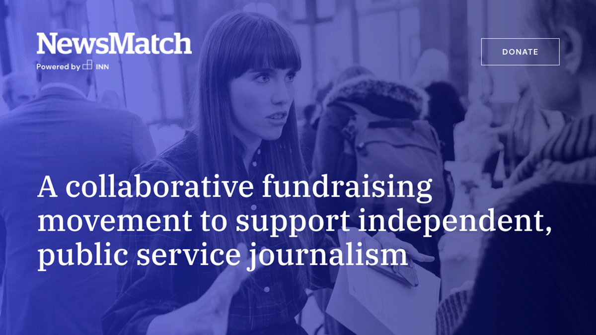 NewsMatch. Powered by INN. A collaborative fundraising movement to support independent, public service journalism